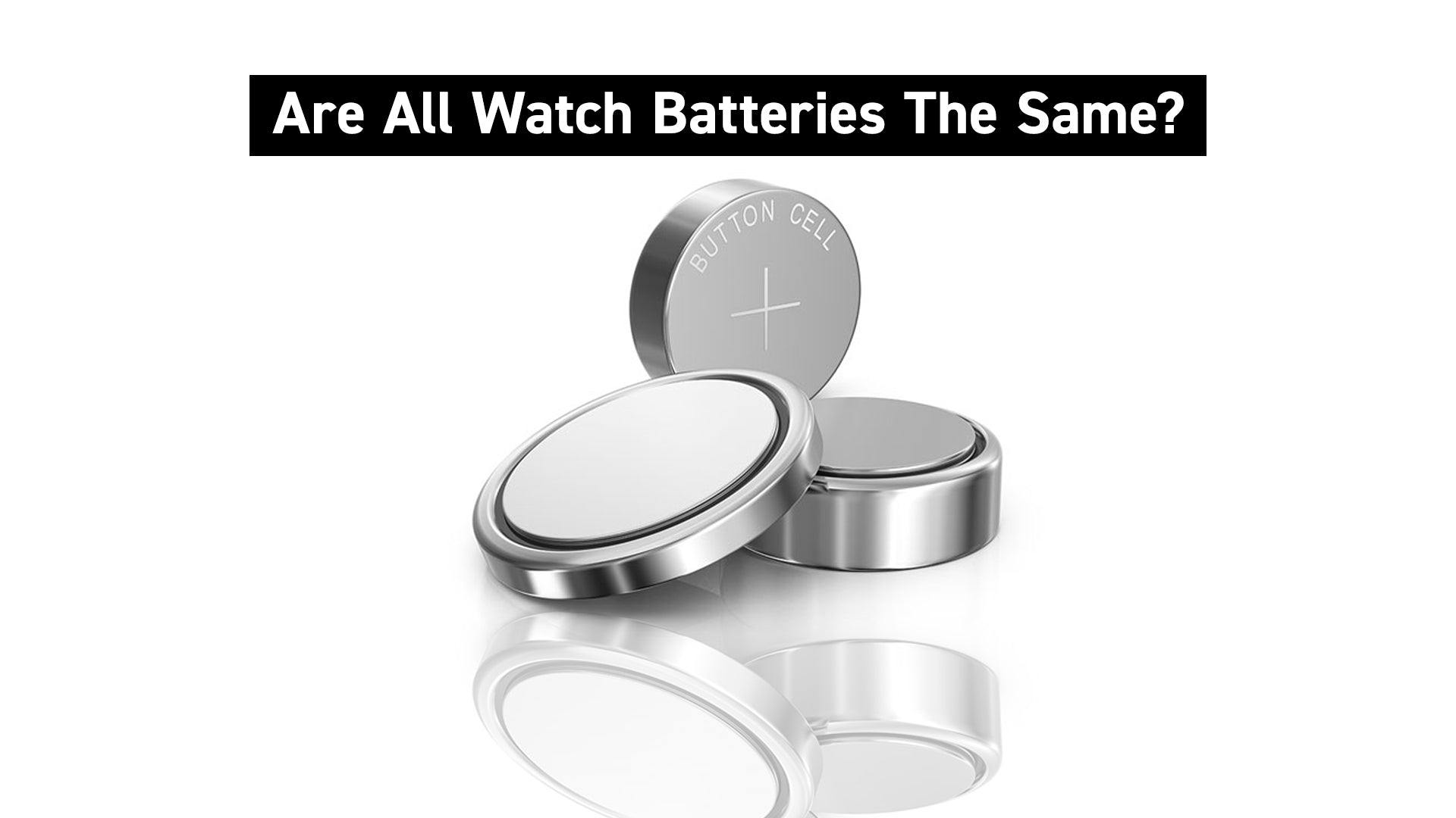 Your Complete Guide to Watch Batteries - C. R. Time Company